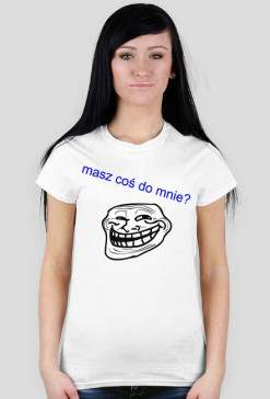 Troll masz coś do mnie? - T-shirt