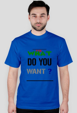 what do you want