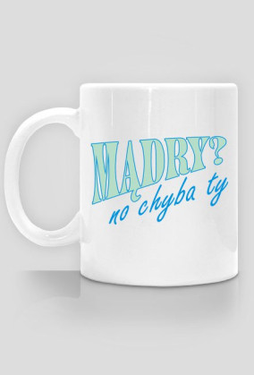 mądry? No chyba ty! - kubek