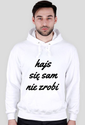 hajs się sam nie zrobi