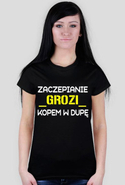 Damski t-shirt z napisem "Zaczepianie grozi kopem w dupę"