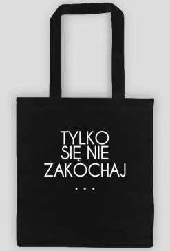 Torba bawełniana Tylko się nie Zakochaj czarna.