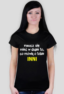 Naucz się mieć w dupie to co mówią o tobie inni.