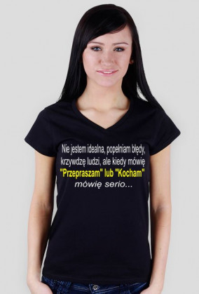 Nie jestem idealna, popełniam błędy, krzywdzę ludzi, ale kiedy mówię przepraszam lub kocham mówię serio