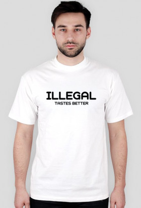 ILLEGAL TASTES BETTER white T-shirt.