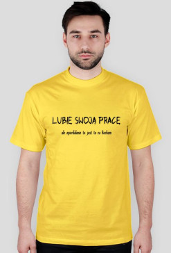 Lubię swoją pracę :) - T-SHIRT