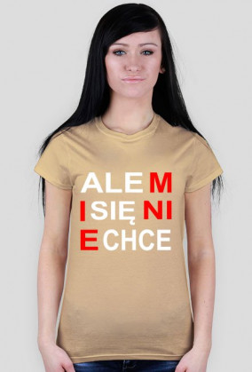 ALE MI SIĘ NIE CHCE!