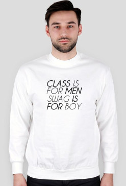 CLASS IS FOR MEN, SWAG IS FOR BOY