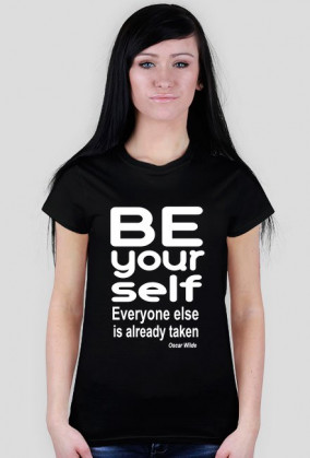 Damski t-shirt "Be your self everyone else us akready taken"