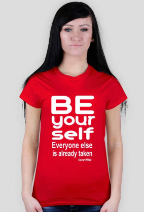 Damski t-shirt "Be your self everyone else us akready taken"