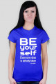 Damski t-shirt "Be your self everyone else us akready taken"