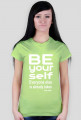 Damski t-shirt "Be your self everyone else us akready taken"