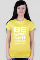 Damski t-shirt "Be your self everyone else us akready taken"