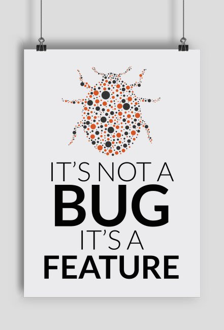Plakat - It's not a bug, it's a feature - dziwneumniedziala.com
