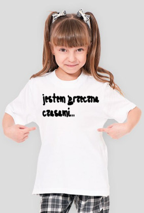 Jestem grzeczna czasami...