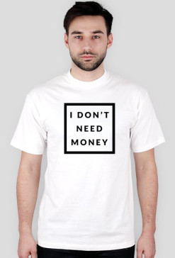 I Don't need money