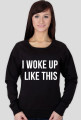 i woke up like this