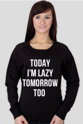 today i'm lazy tomorrow too
