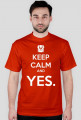 Keep Calm and YES.