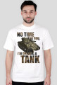 No Time For You, I'm Driving a Tank