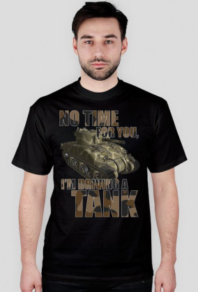 No Time For You, I'm Driving a Tank