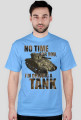 No Time For You, I'm Driving a Tank