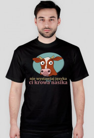 nie wystawiaj języka, bo ci krowa nasika