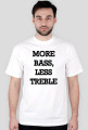 More Bass, Less Treble Druk