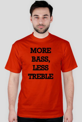 More Bass, Less Treble Druk