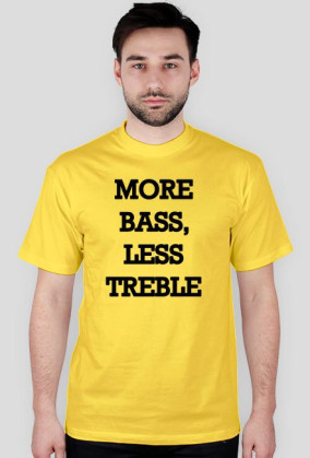 More Bass, Less Treble Druk