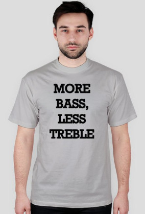 More Bass, Less Treble Druk