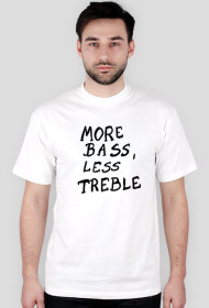 More Bass, Less Treble