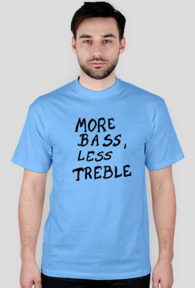 More Bass, Less Treble