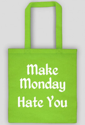 Make Monday Hate You