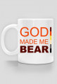 GOD MADE ME BEAR