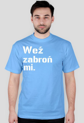 Koszulka weź zabroń mi