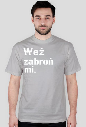 Koszulka weź zabroń mi