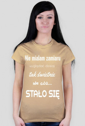 Nie miałam zamiaru wyglądać dzisiaj tak świetnie ale cóż stało się
