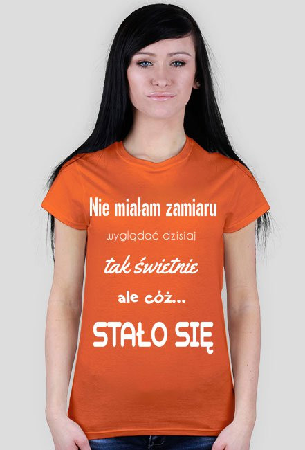 Nie miałam zamiaru wyglądać dzisiaj tak świetnie ale cóż stało się
