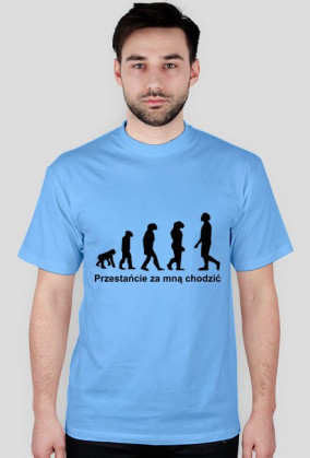 Przestańcie za mną chodzić