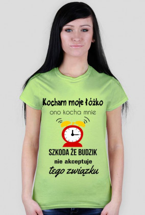 Kocham moje łóżko. Ono kocha mnie – Szkoda że budzik nie akceptuje tego związku.