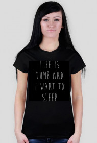 Life is dumb and i want to sleep