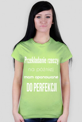 Przekładanie rzeczy na później mam opanowane do perfekcji
