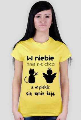 W niebie mnie nie chcą, a w piekle się mnie boją