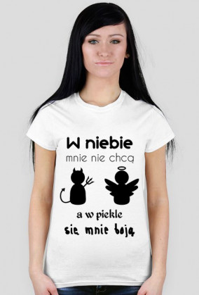 W niebie mnie nie chcą, a w piekle się mnie boją