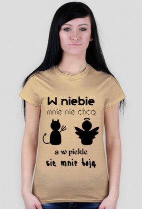 W niebie mnie nie chcą, a w piekle się mnie boją