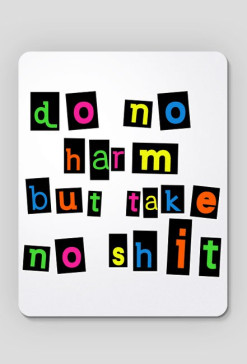 Do No Harm But Take No Shit