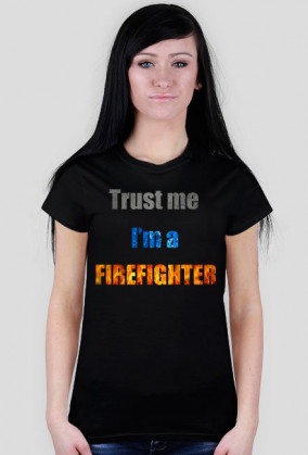 Trust me I'm a firefighter