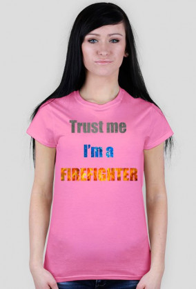 Trust me I'm a firefighter