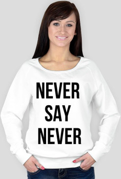 Never say never